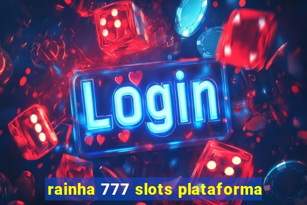 rainha 777 slots plataforma